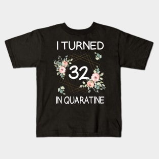 I Turned 32 In Quarantine Floral Kids T-Shirt